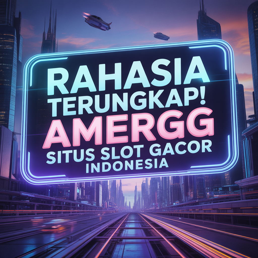 Rahasia Terungkap! AMERGG Situs Slot Gacor Indonesia